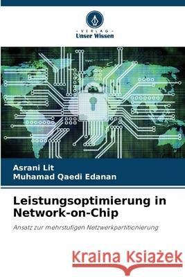 Leistungsoptimierung in Network-on-Chip Lit, Asrani, Edanan, Muhamad Qaedi 9786208818395 Verlag Unser Wissen - książka