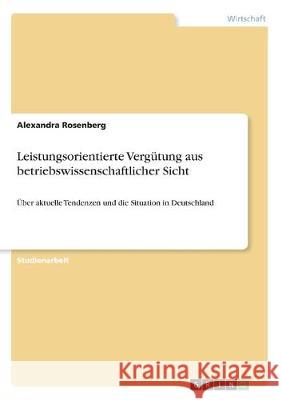 Leistungsorientierte Vergütung aus betriebswissenschaftlicher Sicht: Über aktuelle Tendenzen und die Situation in Deutschland Rosenberg, Alexandra 9783668982505 Grin Verlag - książka