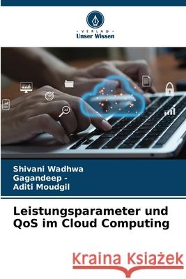 Leistungsparameter und QoS im Cloud Computing Wadhwa, Shivani, -, Gagandeep, Moudgil, Aditi 9786208798062 Verlag Unser Wissen - książka