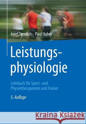 Leistungsphysiologie: Lehrbuch Für Sport- Und Physiotherapeuten Und Trainer Tomasits, Josef 9783662472590 Springer - książka