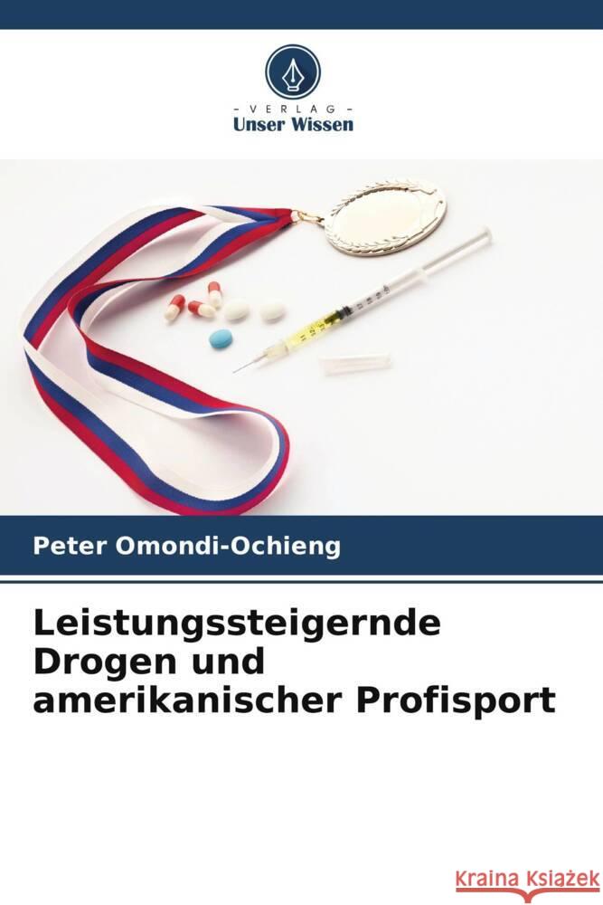 Leistungssteigernde Drogen und amerikanischer Profisport Peter Omondi-Ochieng 9786207376032 Verlag Unser Wissen - książka