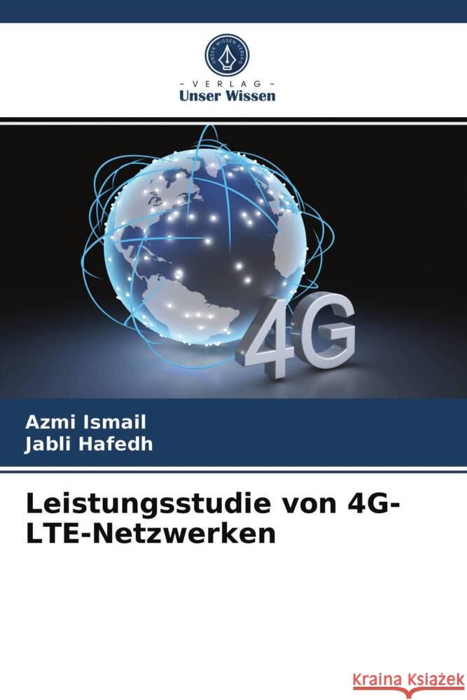 Leistungsstudie von 4G-LTE-Netzwerken Ismail, Azmi, Hafedh, Jabli 9786203739442 Verlag Unser Wissen - książka