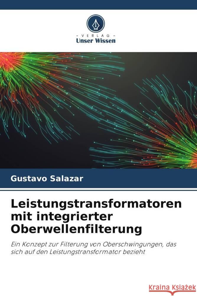 Leistungstransformatoren mit integrierter Oberwellenfilterung Salazar, Gustavo 9786206409809 Verlag Unser Wissen - książka