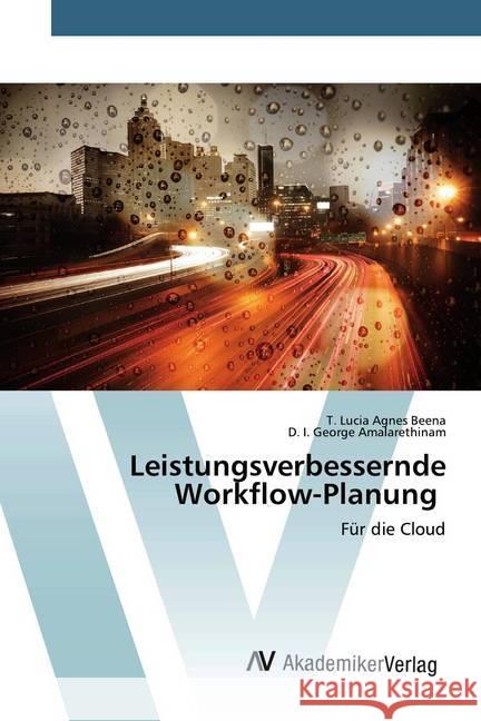 Leistungsverbessernde Workflow-Planung : Für die Cloud Beena, T. Lucia Agnes; Amalarethinam, D. I. George 9786200096715 AV Akademikerverlag - książka