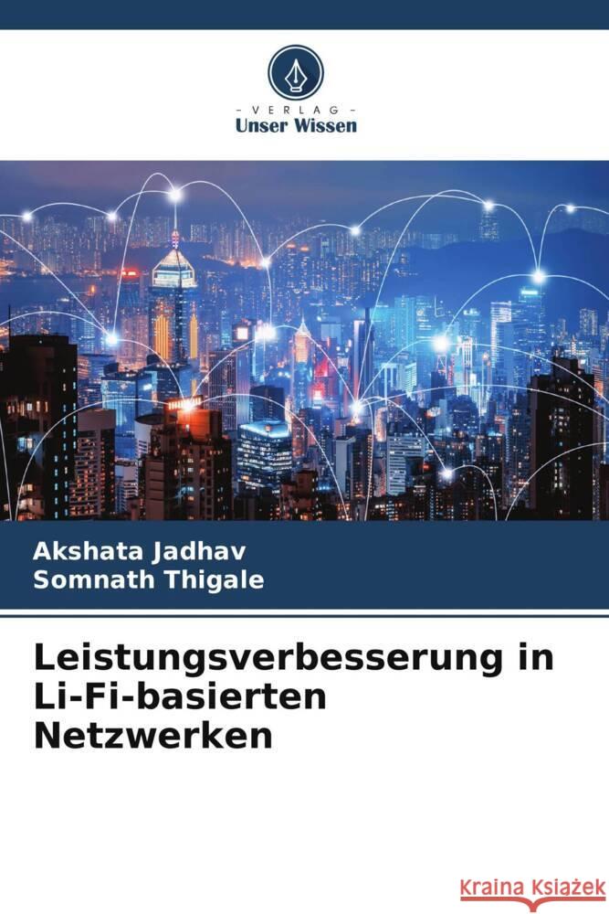 Leistungsverbesserung in Li-Fi-basierten Netzwerken Jadhav, Akshata, Thigale, Somnath 9786205430958 Verlag Unser Wissen - książka