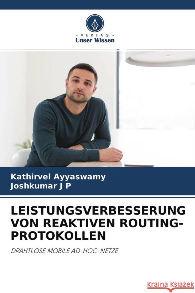 LEISTUNGSVERBESSERUNG VON REAKTIVEN ROUTING-PROTOKOLLEN Ayyaswamy, Kathirvel, J P, Joshkumar 9786204509037 Verlag Unser Wissen - książka