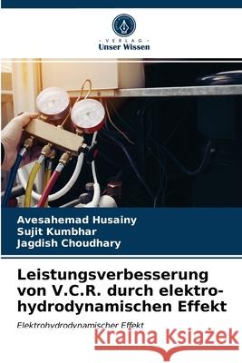 Leistungsverbesserung von V.C.R. durch elektro-hydrodynamischen Effekt Avesahemad Husainy, Sujit Kumbhar, Jagdish Choudhary 9786202731324 Verlag Unser Wissen - książka