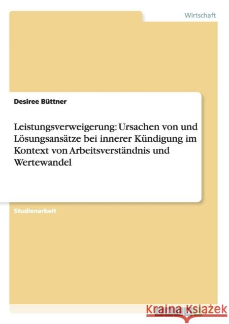Leistungsverweigerung: Ursachen von und Lösungsansätze bei innerer Kündigung im Kontext von Arbeitsverständnis und Wertewandel Büttner, Desiree 9783656537106 Grin Verlag - książka