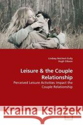 Leisure : Perceived Leisure Activities Impact the Couple Relationship Reichert-Gully, Lindsey 9783639180626 VDM Verlag Dr. Müller - książka