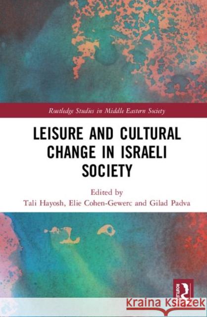 Leisure and Cultural Change in Israeli Society Tali Hayosh Elie Cohen-Gewerc Gilad Padva 9780367818937 Routledge - książka