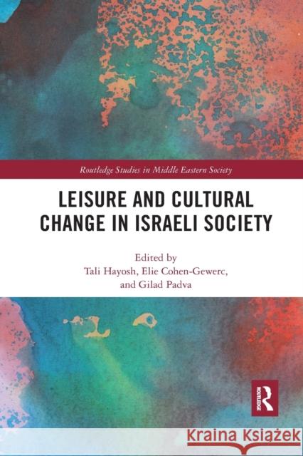 Leisure and Cultural Change in Israeli Society Tali Hayosh Elie Cohen-Gewerc Gilad Padva 9781032174228 Routledge - książka