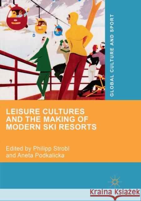 Leisure Cultures and the Making of Modern Ski Resorts Philipp Strobl Aneta Podkalicka 9783030063511 Palgrave MacMillan - książka