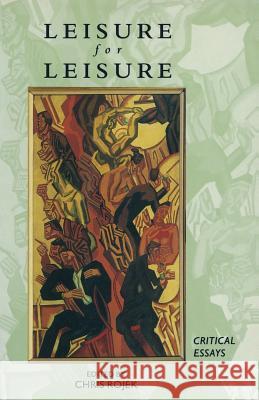 Leisure for Leisure: Critical Essays Rojek, Chris 9780333461709 Palgrave Macmillan - książka