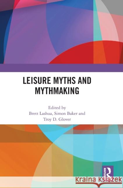 Leisure Myths and Mythmaking  9781032285771 Taylor & Francis Ltd - książka