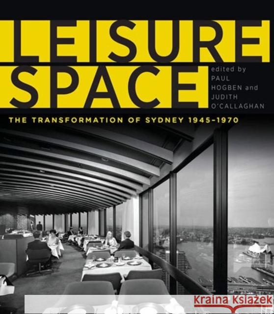 Leisure Space: The Transformation of Sydney, 1945-1970 Paul Hogben Judith O'Callaghan 9781742233826 University of New South Wales Press - książka
