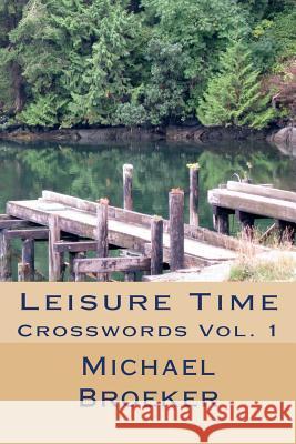 Leisure Time: Crosswords Vol. 1 MR Michael D. Broeker 9781500590413 Createspace - książka