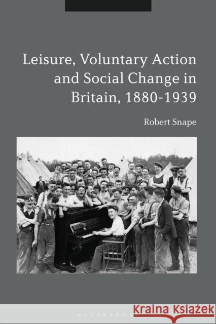 Leisure, Voluntary Action and Social Change in Britain, 1880-1939 Robert Snape 9781350003019 Bloomsbury Academic - książka