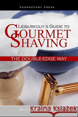 Leisureguy's Guide to Gourmet Shaving the Double-Edge Way Michael Ham 9781511515832 Createspace - książka