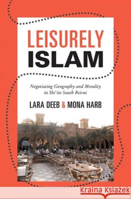 Leisurely Islam: Negotiating Geography and Morality in Shi'ite South Beirut Deeb, Lara 9780691153667  - książka