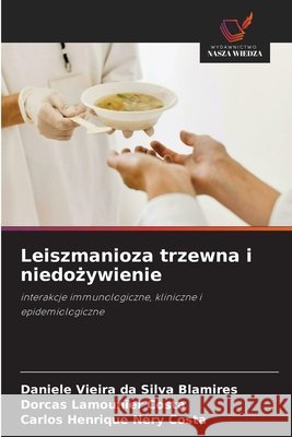 Leiszmanioza trzewna i niedożywienie Daniele Vieira Da Silva Blamires Dorcas Lamounier Costa Carlos Henrique Nery Costa 9786630083279 Wydawnictwo Nasza Wiedza - książka