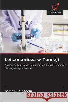 Leiszmanioza w Tunezji Belgacem, Sameh 9786206764434 Wydawnictwo Nasza Wiedza - książka