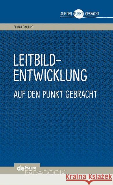 Leitbildentwicklung auf den Punkt gebracht Philipp, Elmar 9783954140961 Wochenschau-Verlag - książka