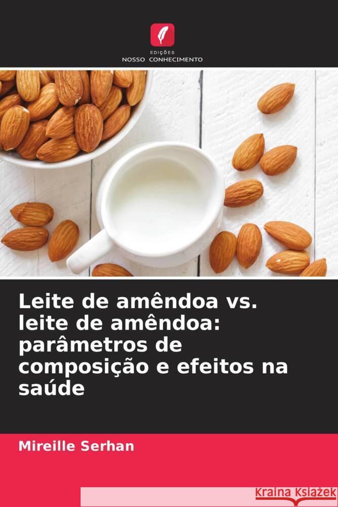 Leite de amêndoa vs. leite de amêndoa: parâmetros de composição e efeitos na saúde Serhan, Mireille 9786206516309 Edições Nosso Conhecimento - książka