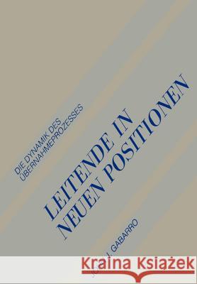 Leitende in Neuen Positionen: Die Dynamik Des Übernahmeprozesses Gabarro, John J. 9783409138352 Gabler Verlag - książka