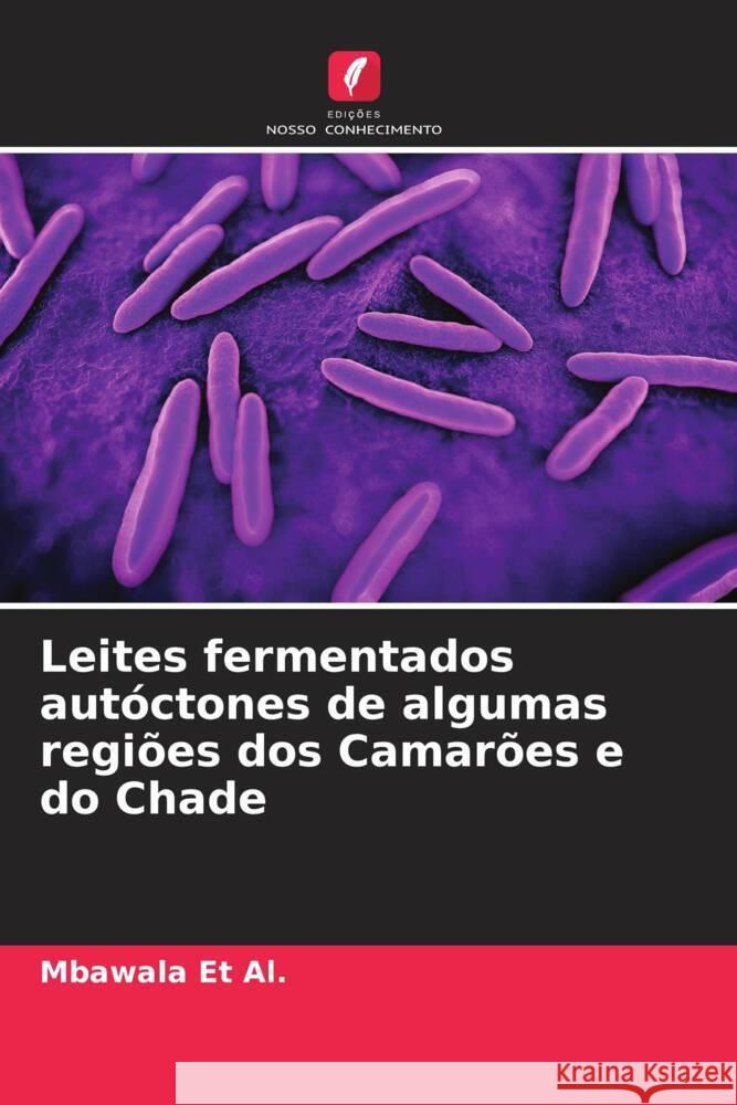 Leites fermentados autoctones de algumas regioes dos Camaroes e do Chade Mbawala Et Al   9786206194361 Edicoes Nosso Conhecimento - książka