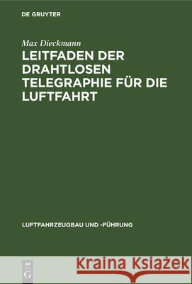 Leitfaden Der Drahtlosen Telegraphie Für Die Luftfahrt Max Dieckmann 9783486741810 Walter de Gruyter - książka