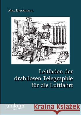 Leitfaden der drahtlosen Telegraphie für die Luftfahrt Dieckmann, Max 9783845790442 UNIKUM - książka