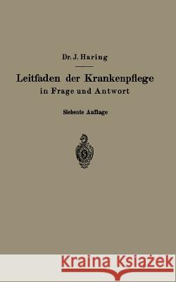 Leitfaden Der Krankenpflege in Frage Und Antwort: Für Krankenpflegeschulen Und Schwesternhäuser Haring, Johannes 9783662269831 Springer - książka