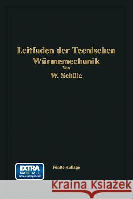 Leitfaden Der Technischen Wärmemechanik: Kurzes Lehrbuch Der Mechanik Der Gase Und Dämpfe Und Der Mechanischen Wärmelehre Schüle, Wilhelm 9783662356388 Springer - książka
