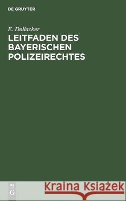 Leitfaden Des Bayerischen Polizeirechtes E Dollacker 9783112446232 De Gruyter - książka