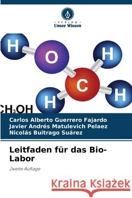 Leitfaden für das Bio-Labor Guerrero Fajardo, Carlos Alberto, Matulevich Pelaez, Javier Andrés, Buitrago Suárez, Nicolás 9786207831357 Verlag Unser Wissen - książka