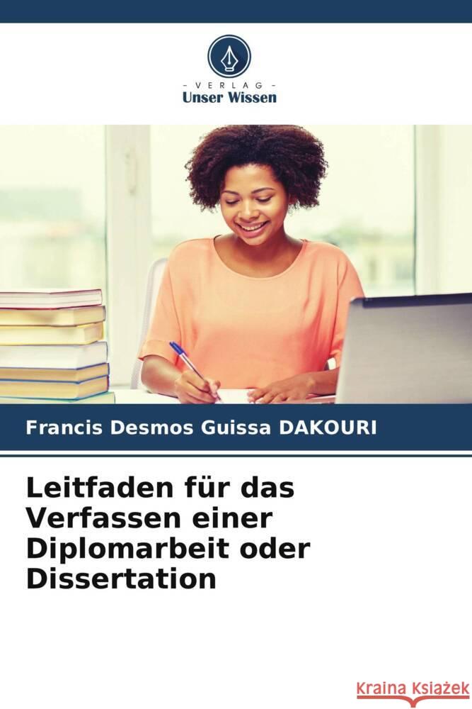 Leitfaden für das Verfassen einer Diplomarbeit oder Dissertation DAKOURI, Francis Desmos Guissa 9786207082346 Verlag Unser Wissen - książka