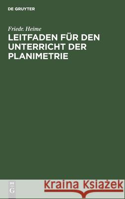 Leitfaden Für Den Unterricht Der Planimetrie Friedr Heime 9783112466254 De Gruyter - książka