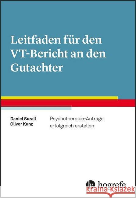 Leitfaden für den VT-Bericht an den Gutachter : Psychotherapie-Anträge erfolgreich erstellen Surall, Daniel; Kunz, Oliver 9783801729479 Hogrefe Verlag - książka