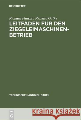 Leitfaden Für Den Ziegeleimaschinen-Betrieb Richard Pantzer, Richard Galke 9783486739381 Walter de Gruyter - książka