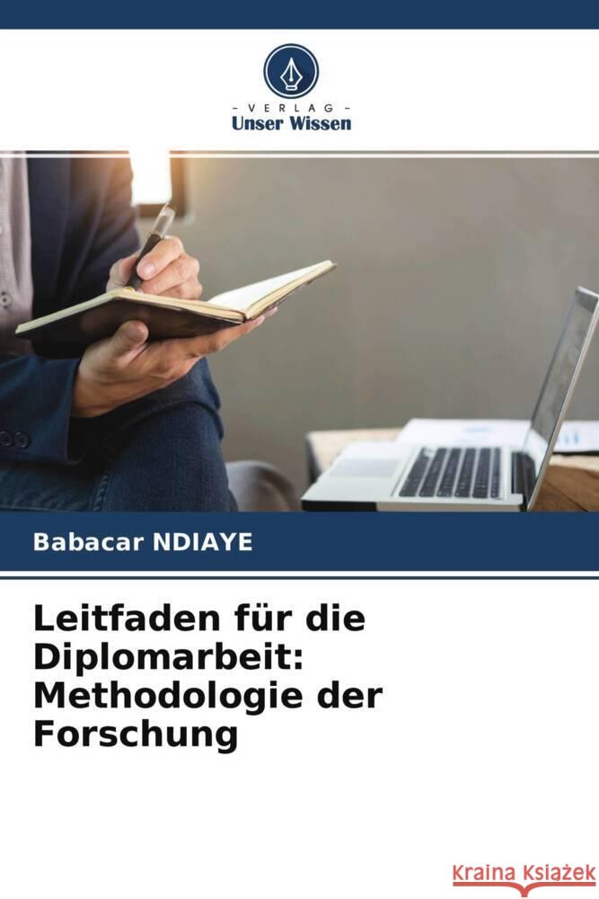 Leitfaden für die Diplomarbeit: Methodologie der Forschung NDIAYE, Babacar 9786204636627 Verlag Unser Wissen - książka