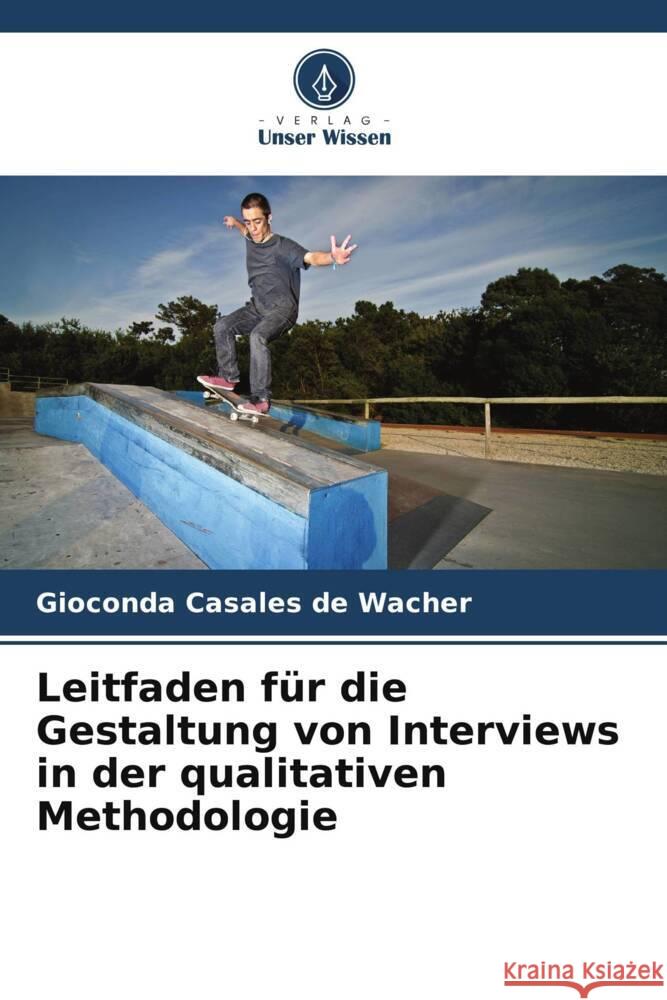 Leitfaden f?r die Gestaltung von Interviews in der qualitativen Methodologie Gioconda Casale 9786206657804 Verlag Unser Wissen - książka