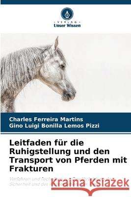 Leitfaden für die Ruhigstellung und den Transport von Pferden mit Frakturen Ferreira Martins, Charles, Luigi Bonilla Lemos Pizzi, Gino 9786208782078 Verlag Unser Wissen - książka