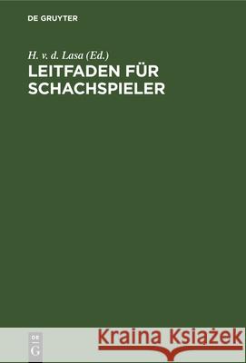 Leitfaden Für Schachspieler H V D Lasa 9783112340790 De Gruyter - książka