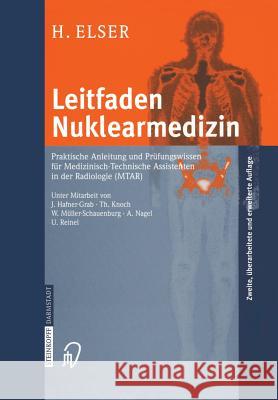 Leitfaden Nuklearmedizin: Praktische Anleitung Und Prüfungswissen Für Medizinisch-Technische Assistenten in Der Radiologie (Mtar) Elser, Hubert 9783798513914 Steinkopff-Verlag Darmstadt - książka