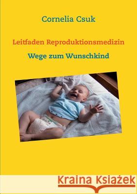 Leitfaden Reproduktionsmedizin: Wege zum Wunschkind Csuk, Cornelia 9783732280612 Books on Demand - książka