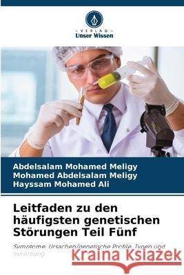 Leitfaden zu den h?ufigsten genetischen St?rungen Teil F?nf Abdelsalam Mohamed Meligy Mohamed Abdelsala Hayssam Mohamed Ali 9786209204098 Verlag Unser Wissen - książka