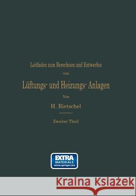 Leitfaden Zum Berechnen Und Entwerfen Von Lüftungs- Und Heizungs-Anlagen: Auf Anregung Seiner Excellenz Des Herrn Ministers Der Öffentlichen Arbeiten Rietschel, Hermann 9783662406243 Springer - książka