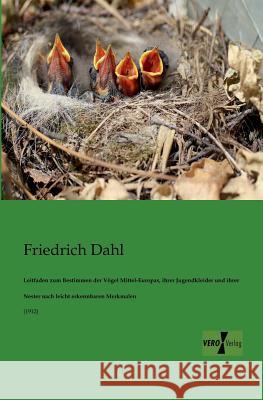 Leitfaden zum Bestimmen der Vögel Mittel-Europas, ihrer Jugendkleider und ihrer Nester nach leicht erkennbaren Merkmalen: (1912) Friedrich Dahl 9783956100772 Vero Verlag - książka