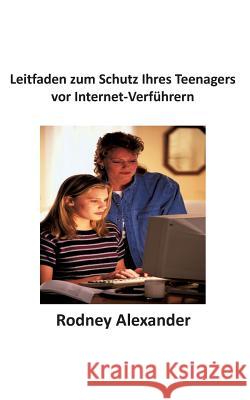 Leitfaden zum Schutz Ihres Teenagers vor Internet-Verführern Rodney Alexander 9783735780478 Books on Demand - książka