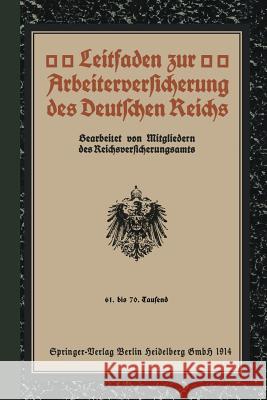 Leitfaden Zur Arbeiterversicherung Des Deutschen Reichs: 61. Bis 70. Tausend Mitgliedern Des Reichsversicherungsamts 9783642989148 Springer - książka
